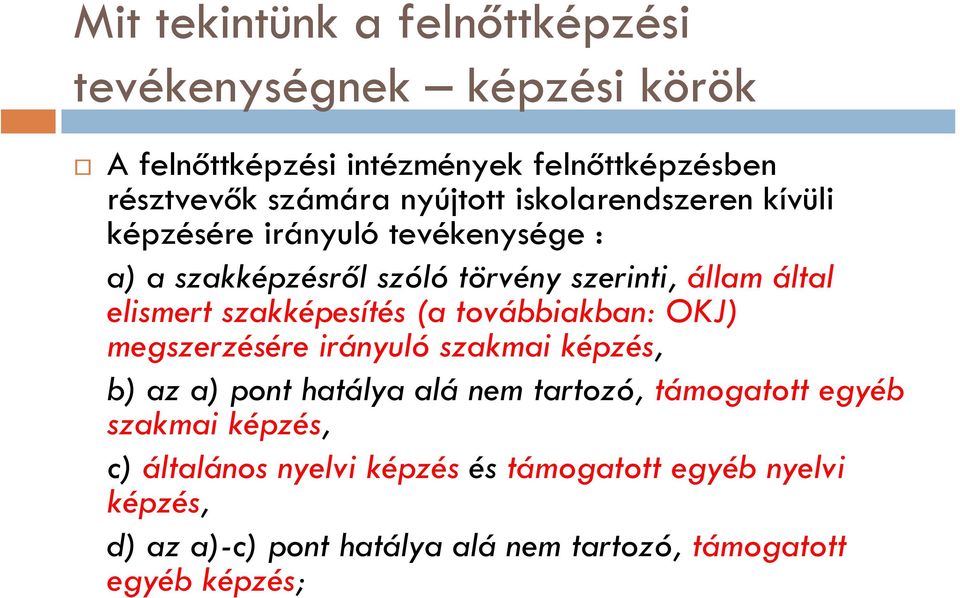 szakképesítés (a továbbiakban: OKJ) megszerzésére irányuló szakmai képzés, b) az a) pont hatálya alá nem tartozó, támogatott egyéb