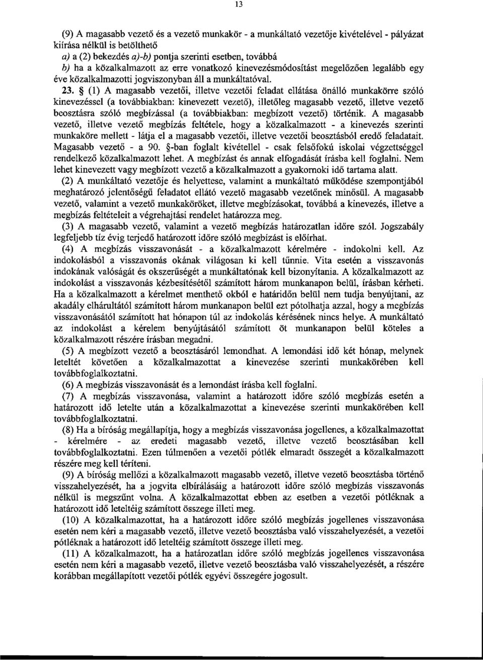 (1) A magasabb vezetői, illetve vezetői feladat ellátása önálló munkakörre szóló kinevezéssel (a továbbiakban: kinevezett vezető), illetőleg magasabb vezető, illetve vezető beosztásra szóló