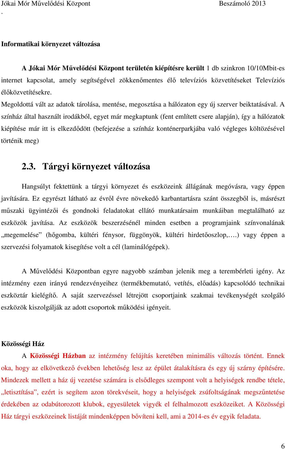 (fent említett csere alapján), így a hálózatok kiépítése már itt is elkezdődött (befejezése a színház konténerparkjába való végleges költözésével történik meg) 23 Tárgyi környezet változása Hangsúlyt