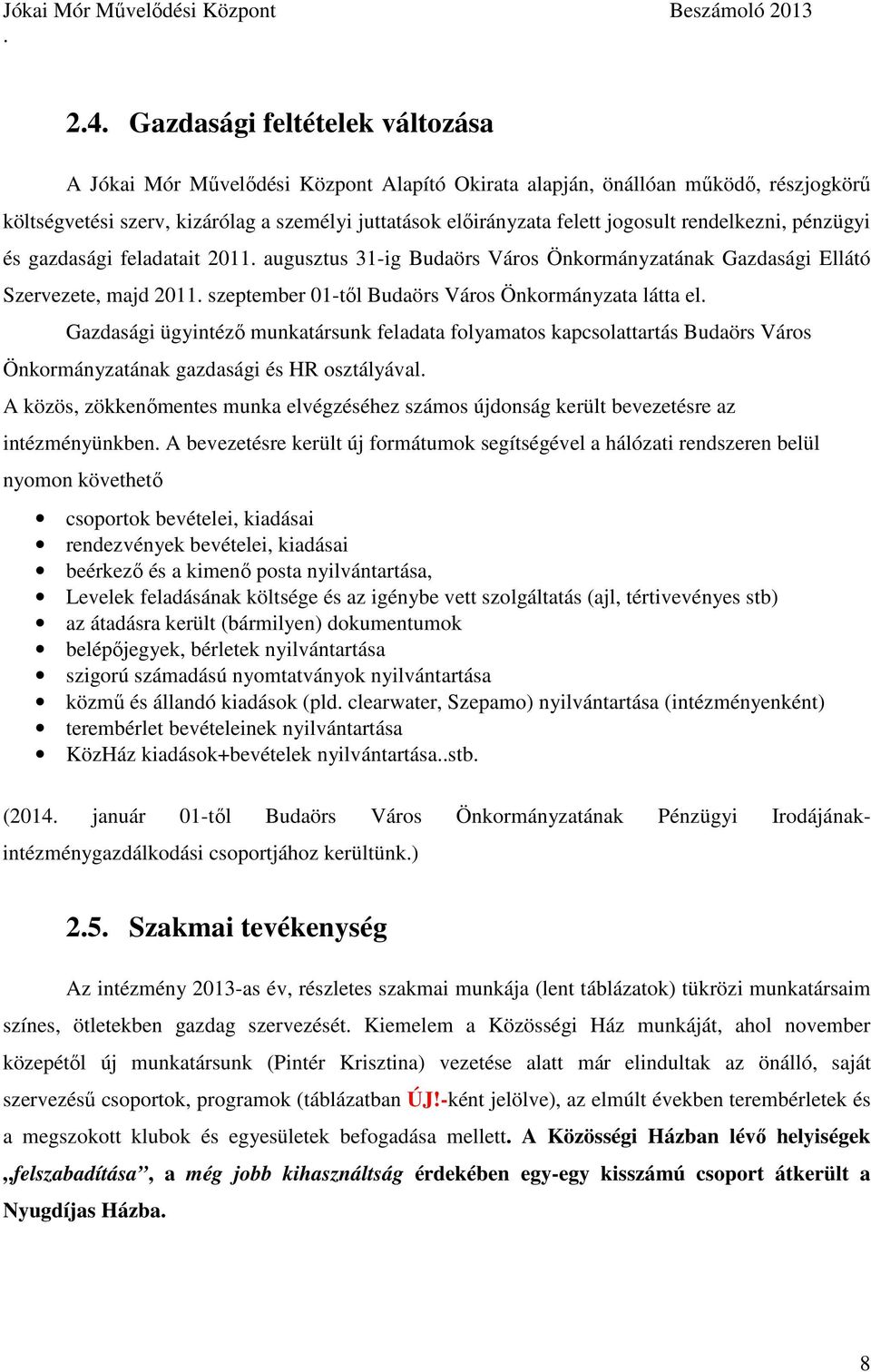 el Gazdasági ügyintéző munkatársunk feladata folyamatos kapcsolattartás Budaörs Város Önkormányzatának gazdasági és HR osztályával A közös, zökkenőmentes munka elvégzéséhez számos újdonság került