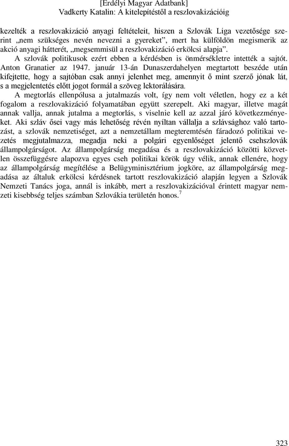 január 13-án Dunaszerdahelyen megtartott beszéde után kifejtette, hogy a sajtóban csak annyi jelenhet meg, amennyit ő mint szerző jónak lát, s a megjelentetés előtt jogot formál a szöveg