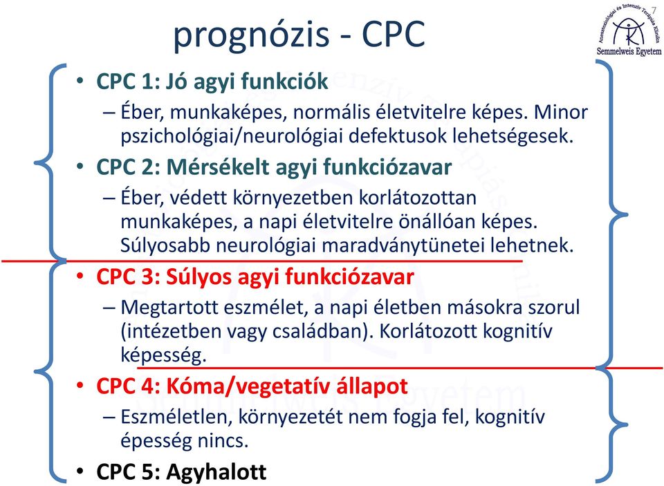 CPC 2: Mérsékelt agyi funkciózavar Éber, védett környezetben korlátozottan munkaképes, a napi életvitelre önállóan képes.