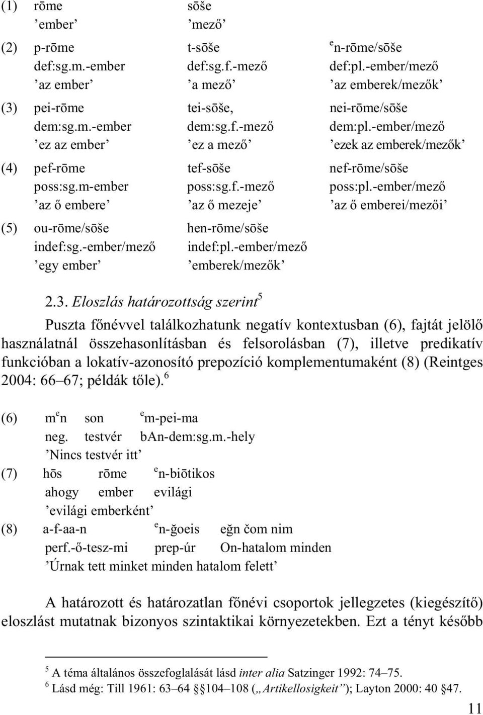 -ember/mez az embere az mezeje az emberei/mez i (5) ou-r me/s še hen-r me/s še indef:sg.-ember/mez indef:pl.-ember/mez egy ember emberek/mez k 2.3.