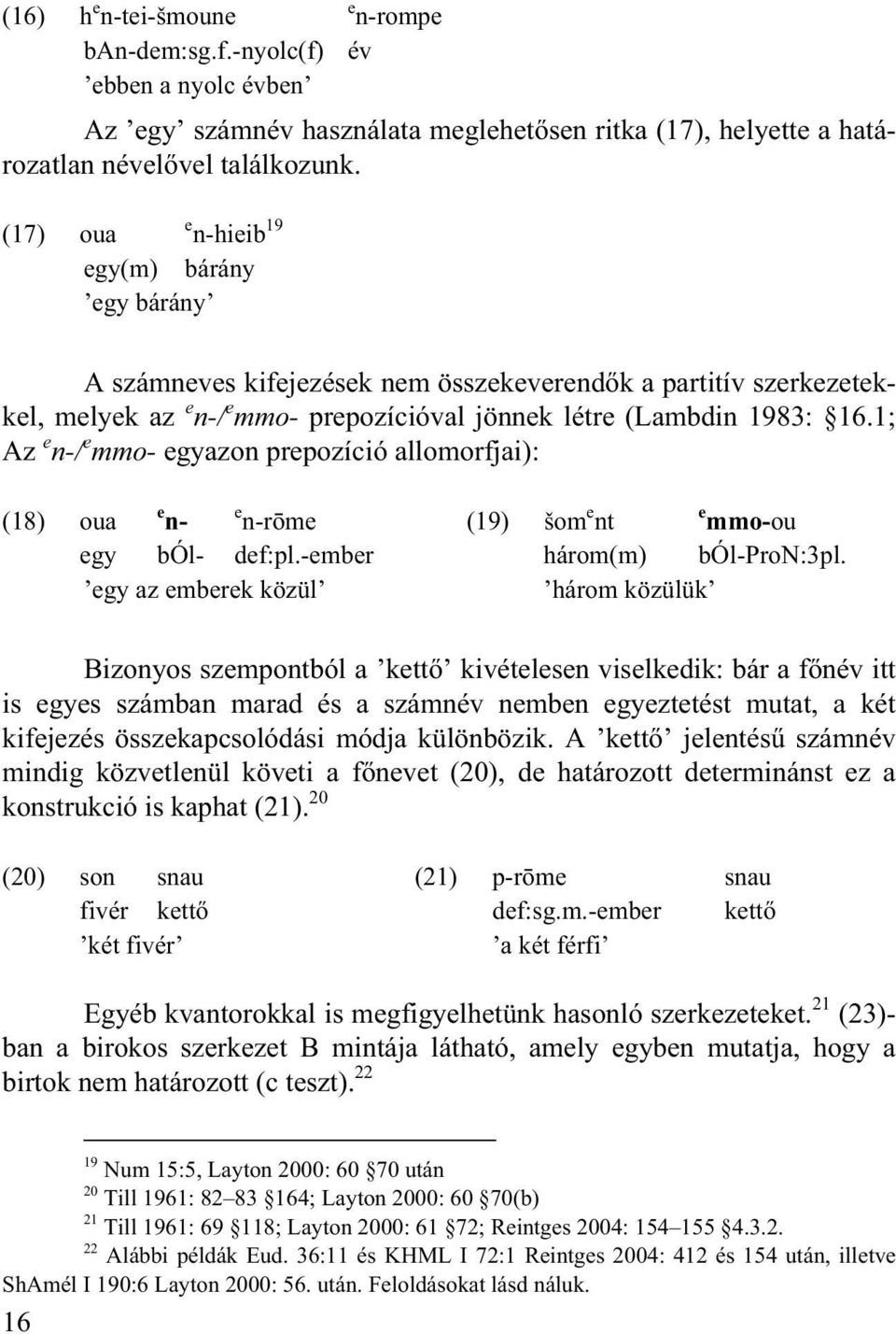 1; Az e n-/ e mmo- egyazon prepozíció allomorfjai): (18) oua e n- e n-r me (19) šom e nt e mmo-ou egy ból- def:pl.-ember három(m) ból-pron:3pl.