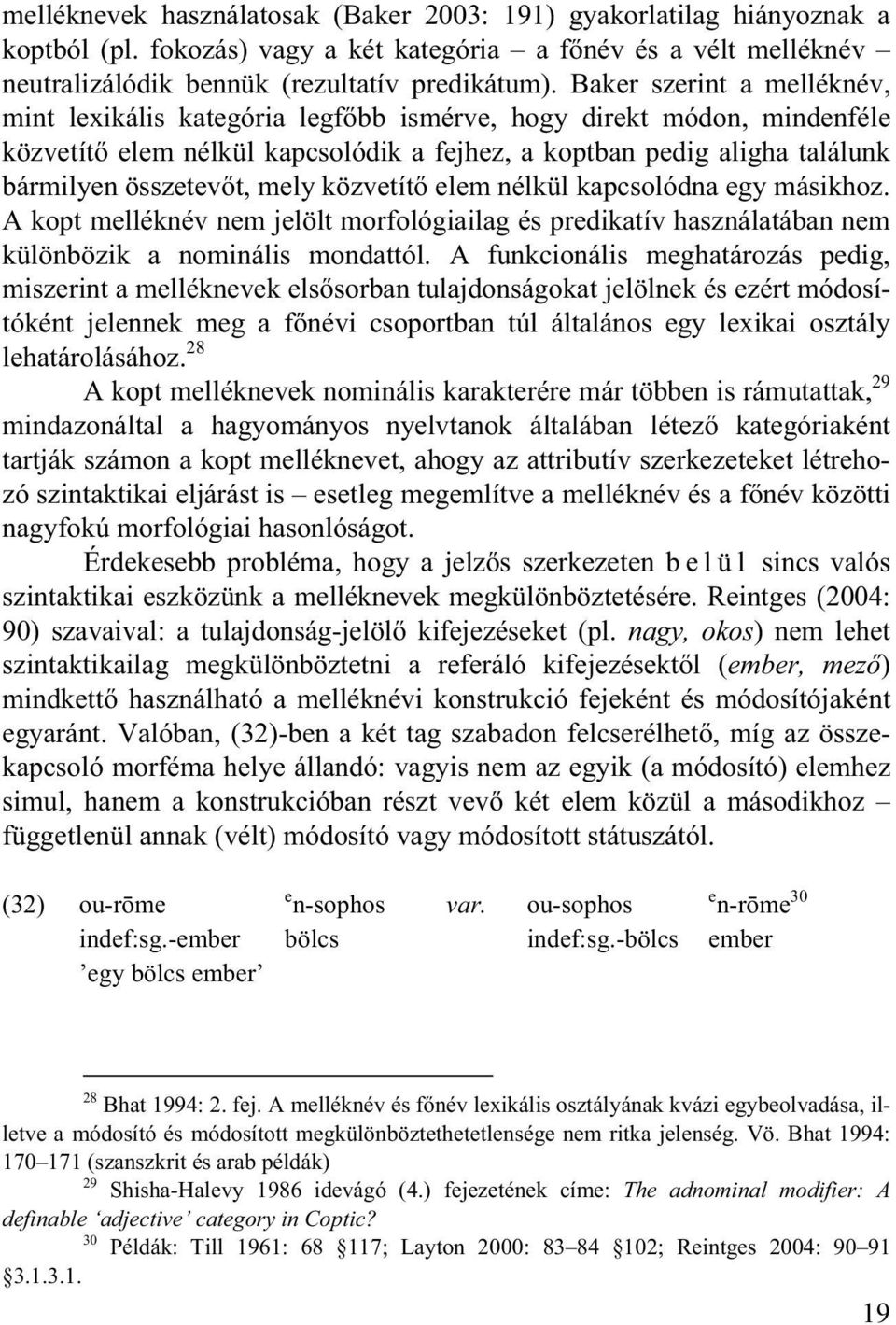 mely közvetít elem nélkül kapcsolódna egy másikhoz. A kopt melléknév nem jelölt morfológiailag és predikatív használatában nem különbözik a nominális mondattól.
