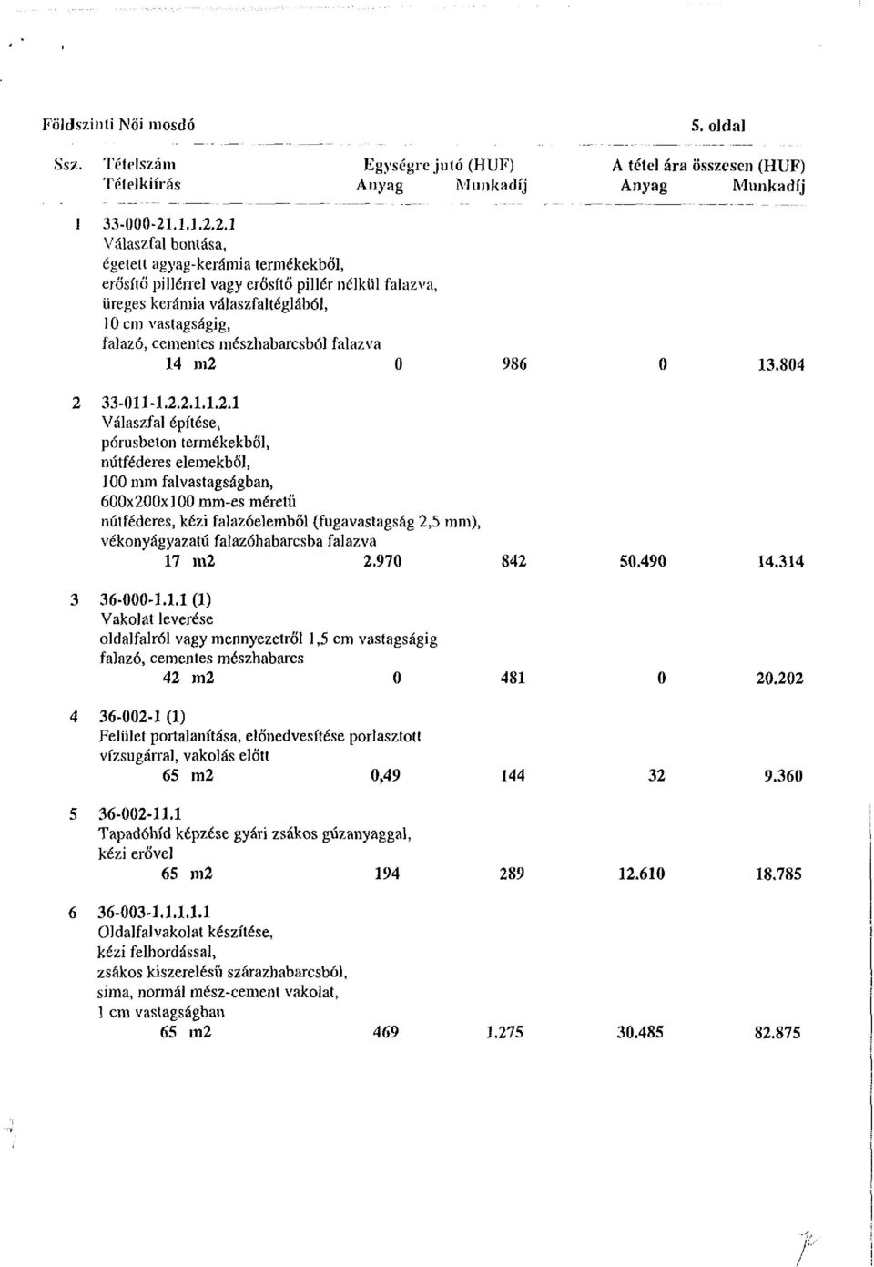 2.1 Válaszfal bontása, égetett agyag-kerámia termékekből, erősítő pillénél vagy erősítő pillér nélkül falazva, üreges kerámia válaszfaltéglából, 10 cm vastagságig, falazó, cementes mészhabarcsból