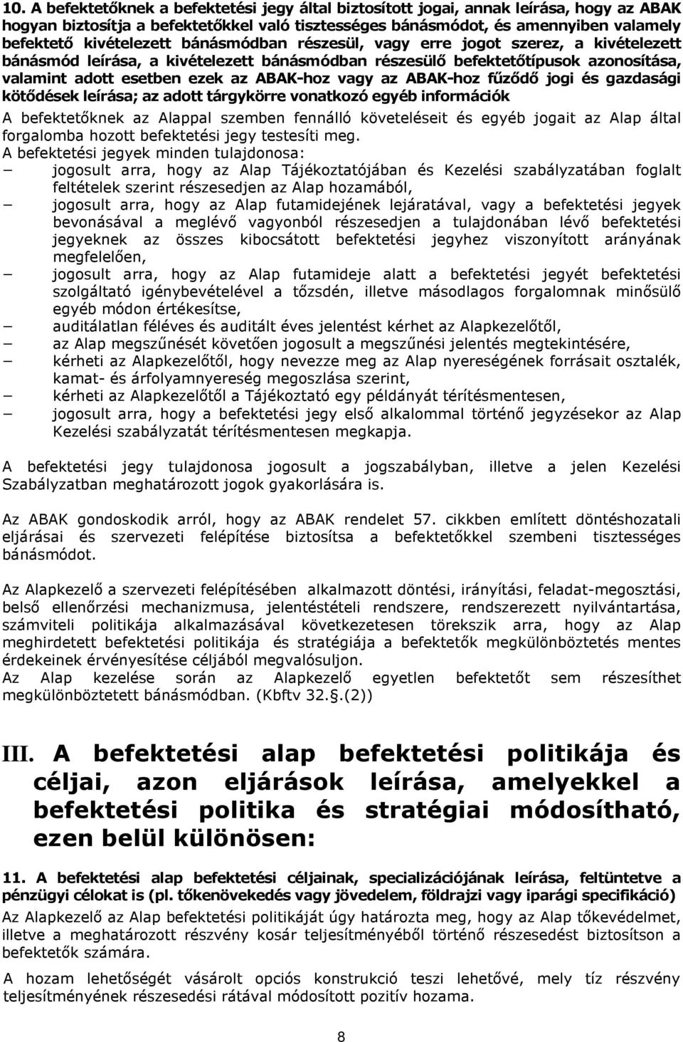 vagy az ABAK-hoz fűződő jogi és gazdasági kötődések leírása; az adott tárgykörre vonatkozó egyéb információk A befektetőknek az Alappal szemben fennálló követeléseit és egyéb jogait az Alap által