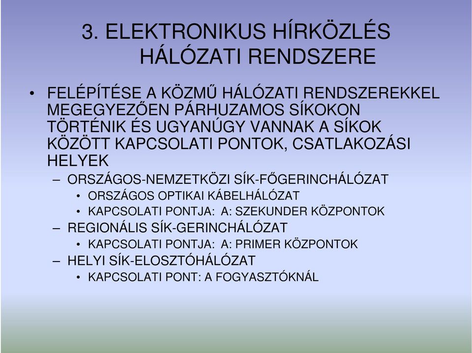 SÍK-FİGERINCHÁLÓZAT ORSZÁGOS OPTIKAI KÁBELHÁLÓZAT KAPCSOLATI PONTJA: A: SZEKUNDER KÖZPONTOK REGIONÁLIS