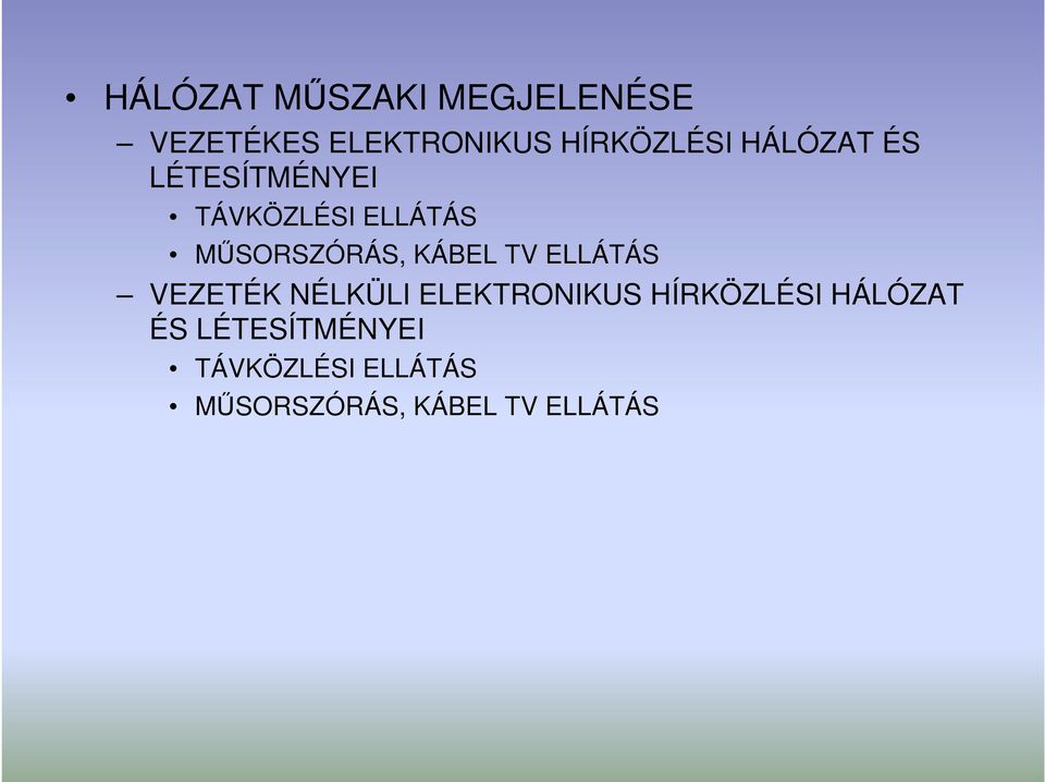 TV ELLÁTÁS VEZETÉK NÉLKÜLI ELEKTRONIKUS HÍRKÖZLÉSI  TV ELLÁTÁS