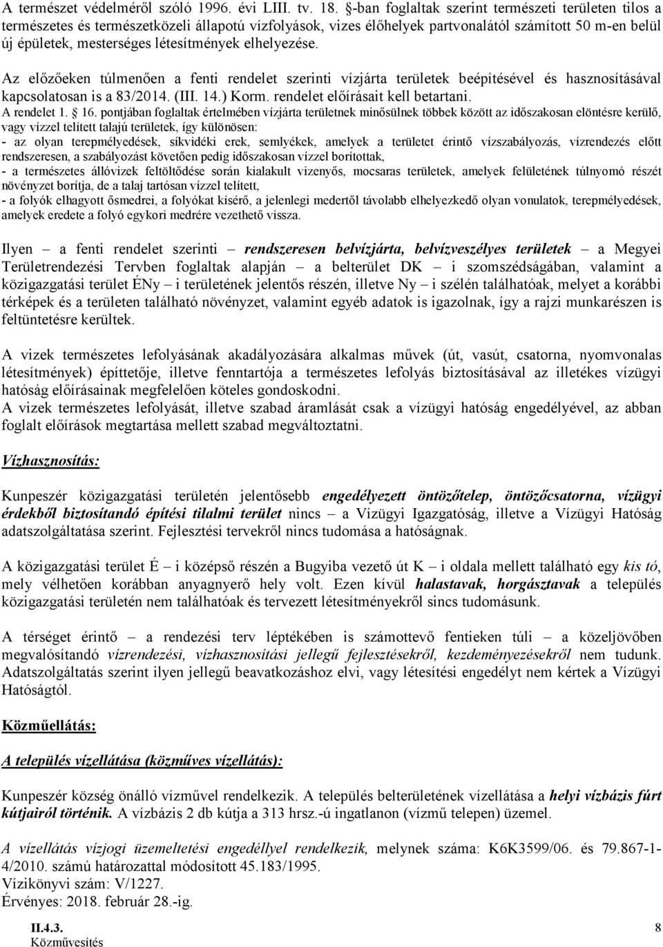 elhelyezése. Az előzőeken túlmenően a fenti rendelet szerinti vízjárta területek beépítésével és hasznosításával kapcsolatosan is a 83/2014. (III. 14.) Korm. rendelet előírásait kell betartani.