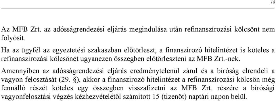 előtörleszteni az MFB Zrt.-nek. Amennyiben az adósságrendezési eljárás eredménytelenül zárul és a bíróság elrendeli a vagyon felosztását (29.