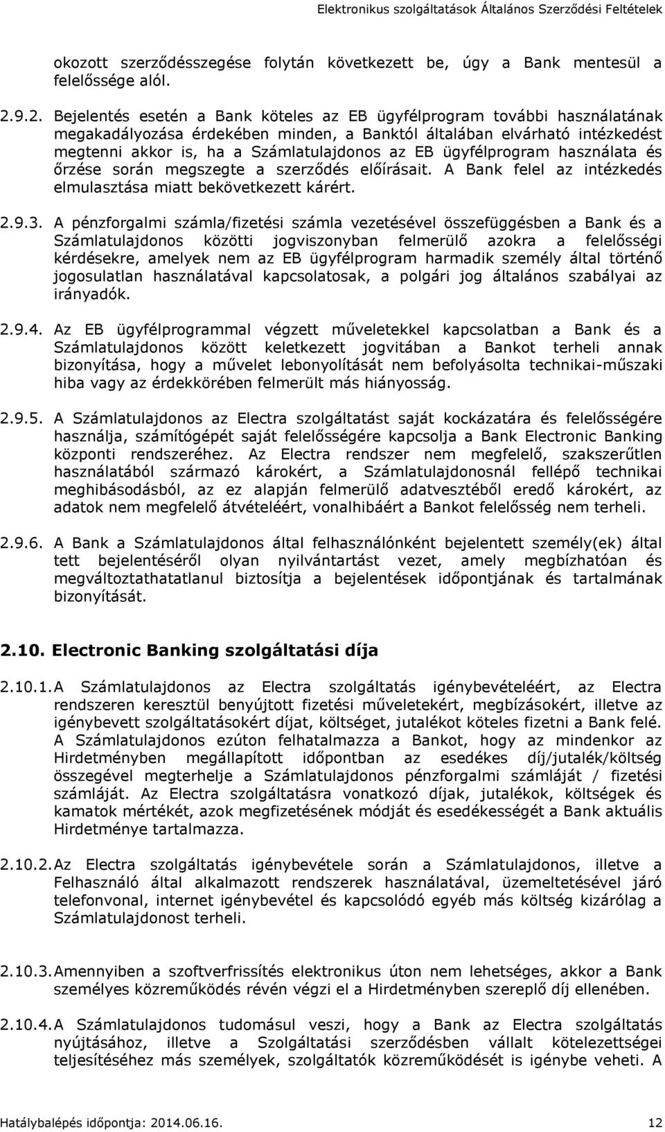 EB ügyfélprogram használata és őrzése során megszegte a szerződés előírásait. A Bank felel az intézkedés elmulasztása miatt bekövetkezett kárért. 2.9.3.