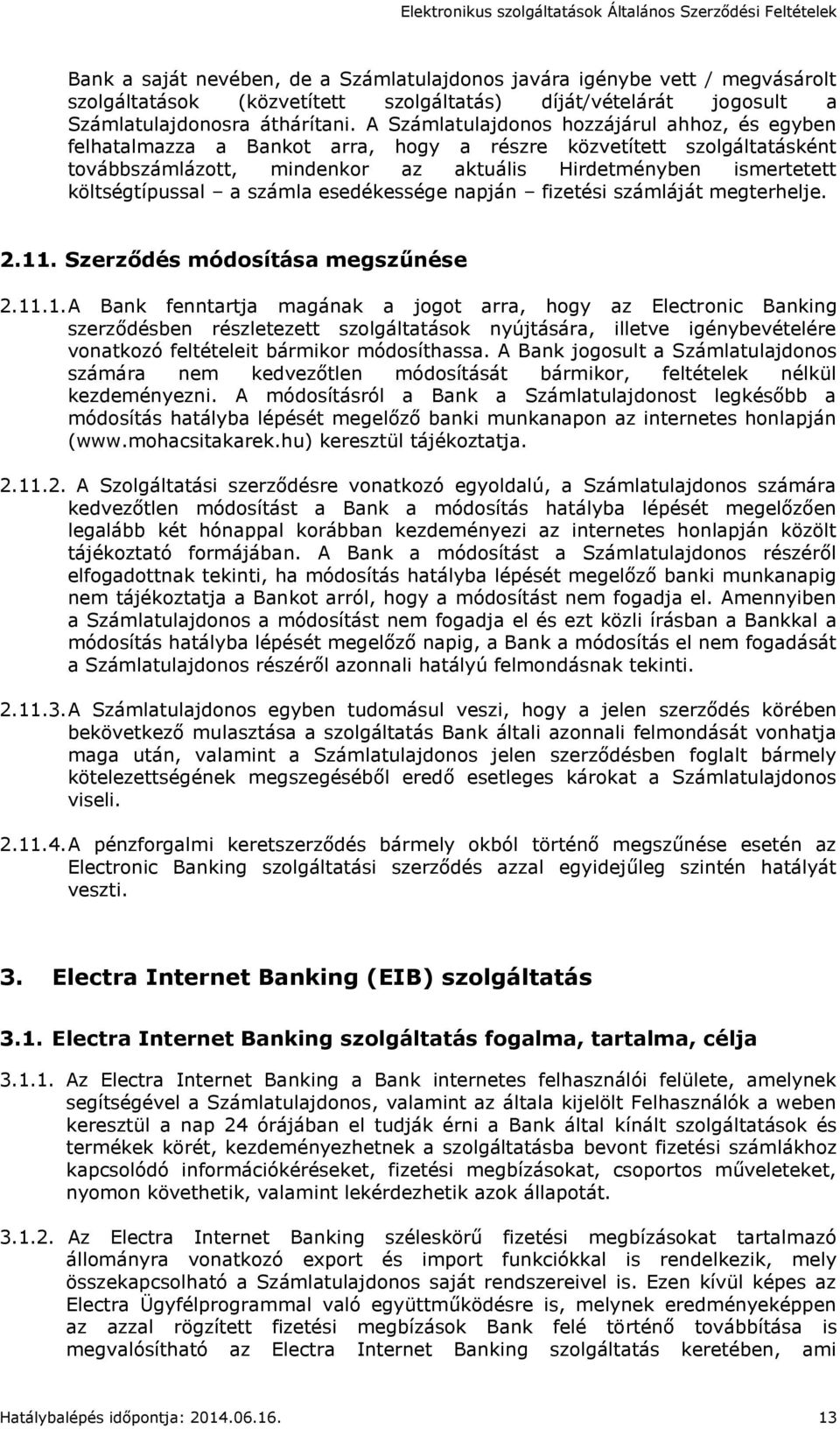 költségtípussal a számla esedékessége napján fizetési számláját megterhelje. 2.11