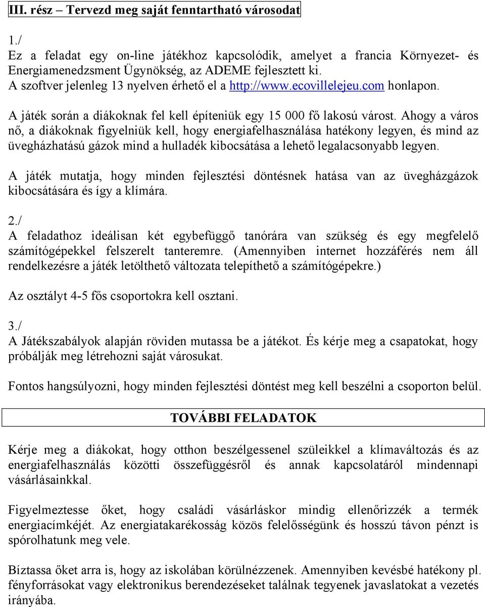 Ahogy a város nő, a diákoknak figyelniük kell, hogy energiafelhasználása hatékony legyen, és mind az üvegházhatású gázok mind a hulladék kibocsátása a lehető legalacsonyabb legyen.