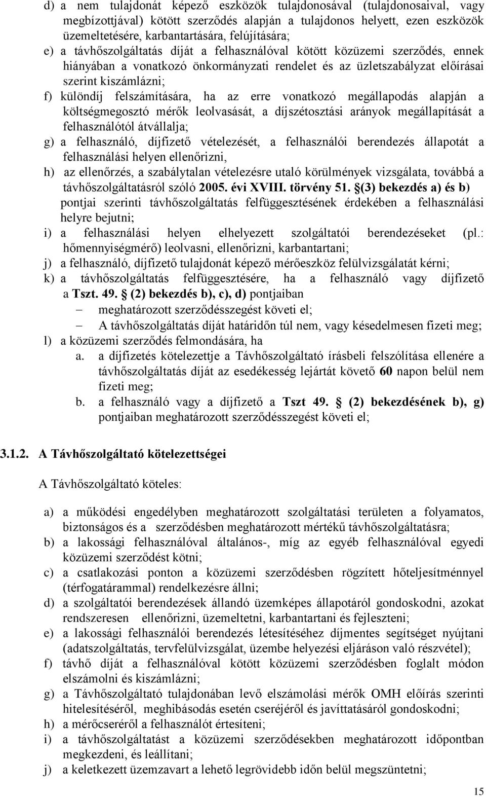 felszámítására, ha az erre vonatkozó megállapodás alapján a költségmegosztó mérők leolvasását, a díjszétosztási arányok megállapítását a felhasználótól átvállalja; g) a felhasználó, díjfizető