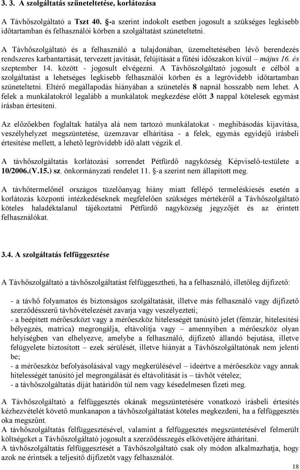 A Távhőszolgáltató és a felhasználó a tulajdonában, üzemeltetésében lévő berendezés rendszeres karbantartását, tervezett javítását, felújítását a fűtési időszakon kívül május 16. és szeptember 14.