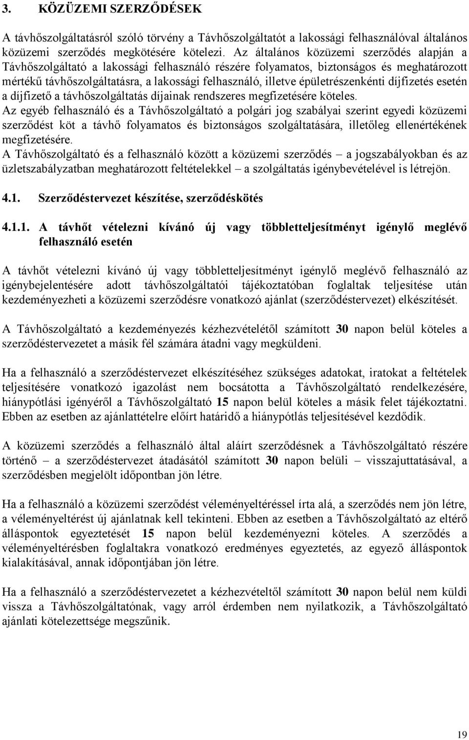 épületrészenkénti díjfizetés esetén a díjfizető a távhőszolgáltatás díjainak rendszeres megfizetésére köteles.