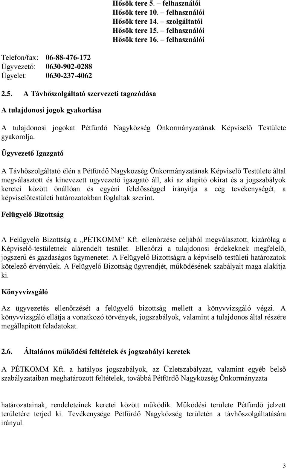 A Távhőszolgáltató szervezeti tagozódása A tulajdonosi jogok gyakorlása A tulajdonosi jogokat Pétfürdő Nagyközség Önkormányzatának Képviselő Testülete gyakorolja.