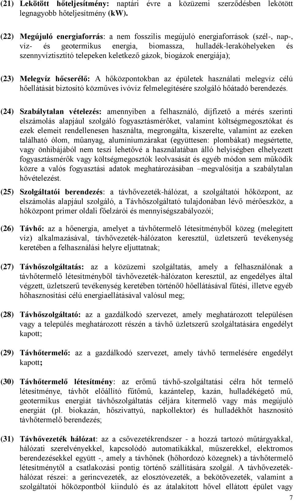 biogázok energiája); (23) Melegvíz hőcserélő: A hőközpontokban az épületek használati melegvíz célú hőellátását biztosító közműves ivóvíz felmelegítésére szolgáló hőátadó berendezés.