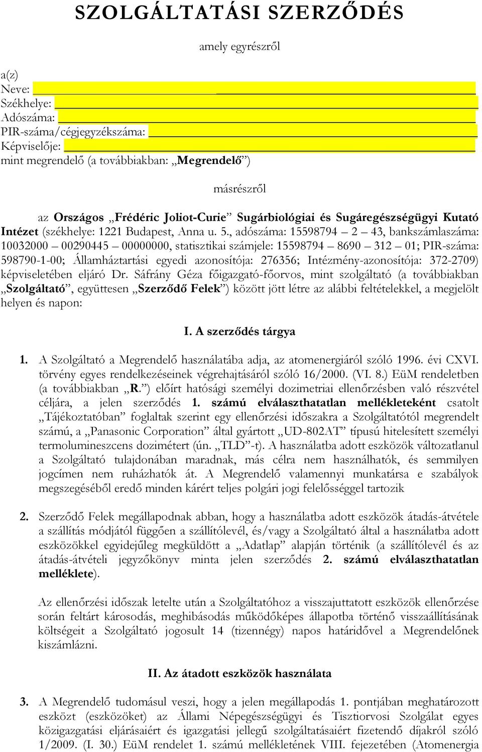 , adószáma: 15598794 2 43, bankszámlaszáma: 10032000 00290445 00000000, statisztikai számjele: 15598794 8690 312 01; PIR-száma: 598790-1-00; Államháztartási egyedi azonosítója: 276356;