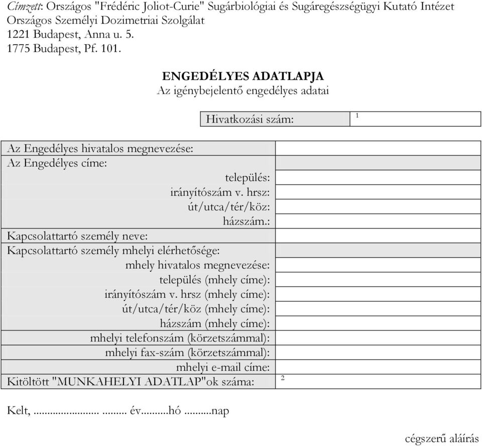 hrsz: út/utca/tér/köz: házszám.: Kapcsolattartó személy neve: Kapcsolattartó személy mhelyi elérhetősége: mhely hivatalos megnevezése: település (mhely címe): irányítószám v.