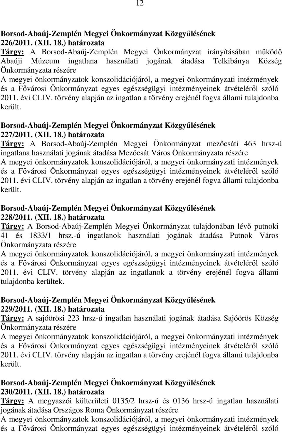 konszolidációjáról, a megyei önkormányzati intézmények és a Fővárosi Önkormányzat egyes egészségügyi intézményeinek átvételéről szóló 2011. évi CLIV.