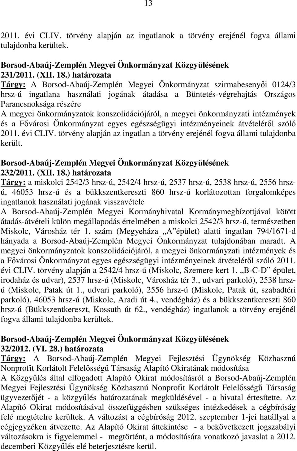 önkormányzatok konszolidációjáról, a megyei önkormányzati intézmények és a Fővárosi Önkormányzat egyes egészségügyi intézményeinek átvételéről szóló 2011. évi CLIV.