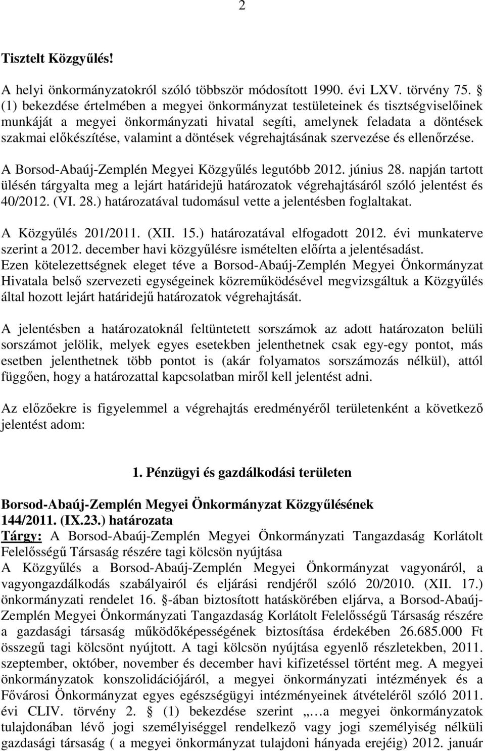 döntések végrehajtásának szervezése és ellenőrzése. A Borsod-Abaúj-Zemplén Megyei Közgyűlés legutóbb 2012. június 28.