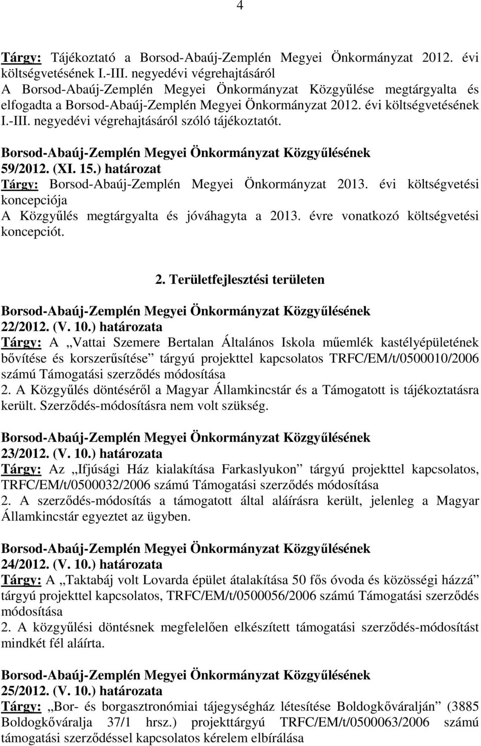 negyedévi végrehajtásáról szóló tájékoztatót. 59/2012. (XI. 15.) határozat Tárgy: Borsod-Abaúj-Zemplén Megyei Önkormányzat 2013.