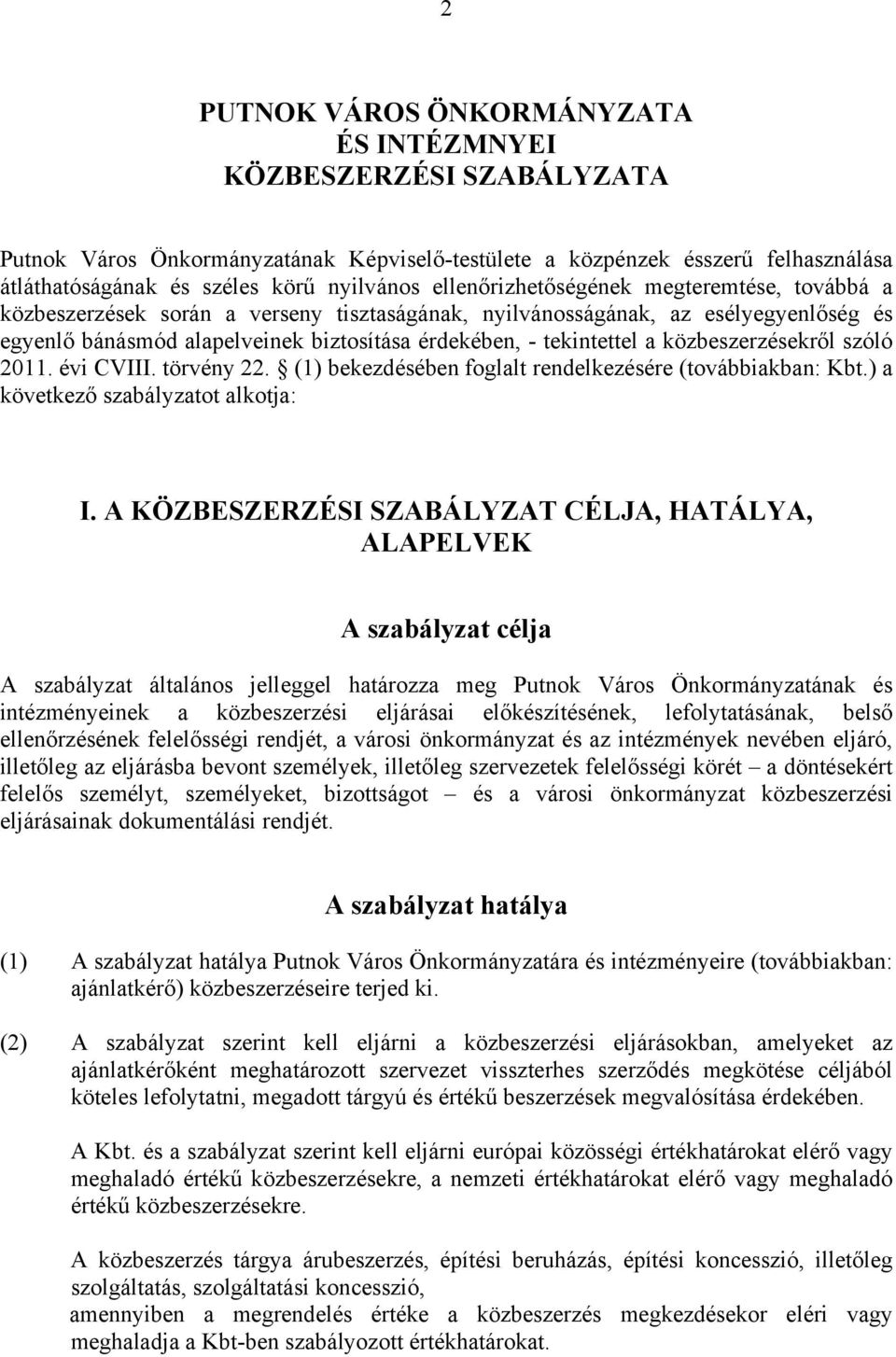 közbeszerzésekről szóló 2011. évi CVIII. törvény 22. (1) bekezdésében foglalt rendelkezésére (továbbiakban: Kbt.) a következő szabályzatot alkotja: I.