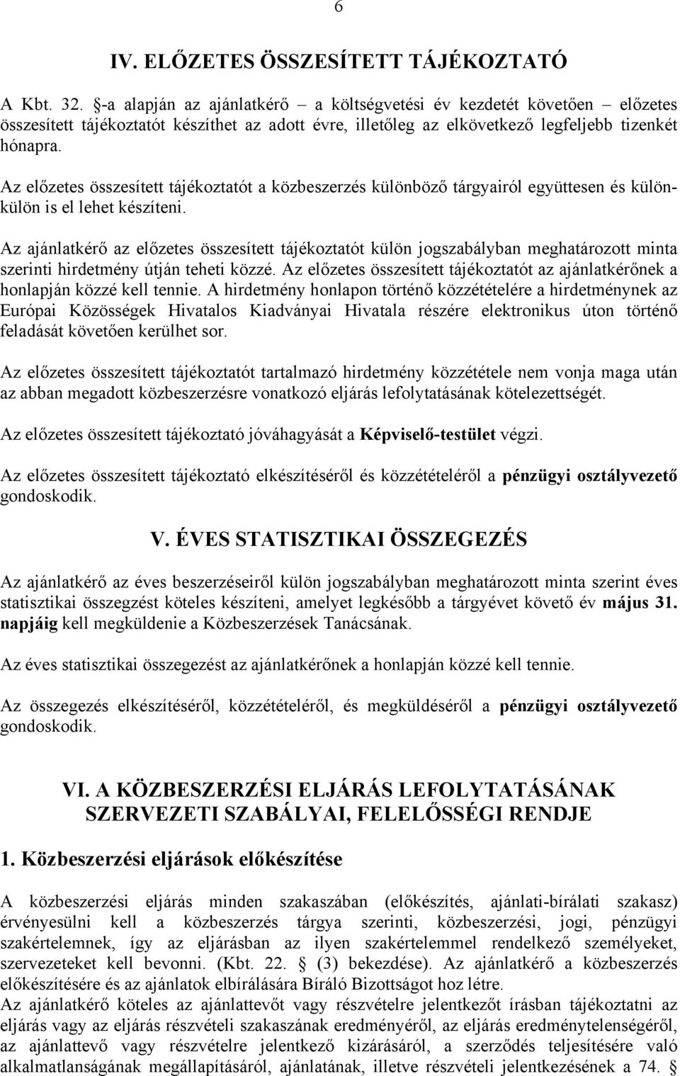 Az előzetes összesített tájékoztatót a közbeszerzés különböző tárgyairól együttesen és különkülön is el lehet készíteni.