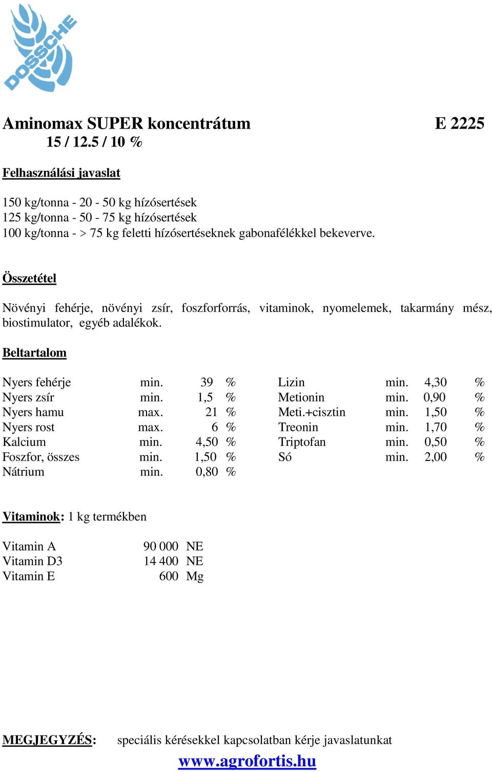 Növényi fehérje, növényi zsír, foszforforrás, vitaminok, nyomelemek, takarmány mész, biostimulator, egyéb adalékok. Nyers fehérje min. 39 % Lizin min.