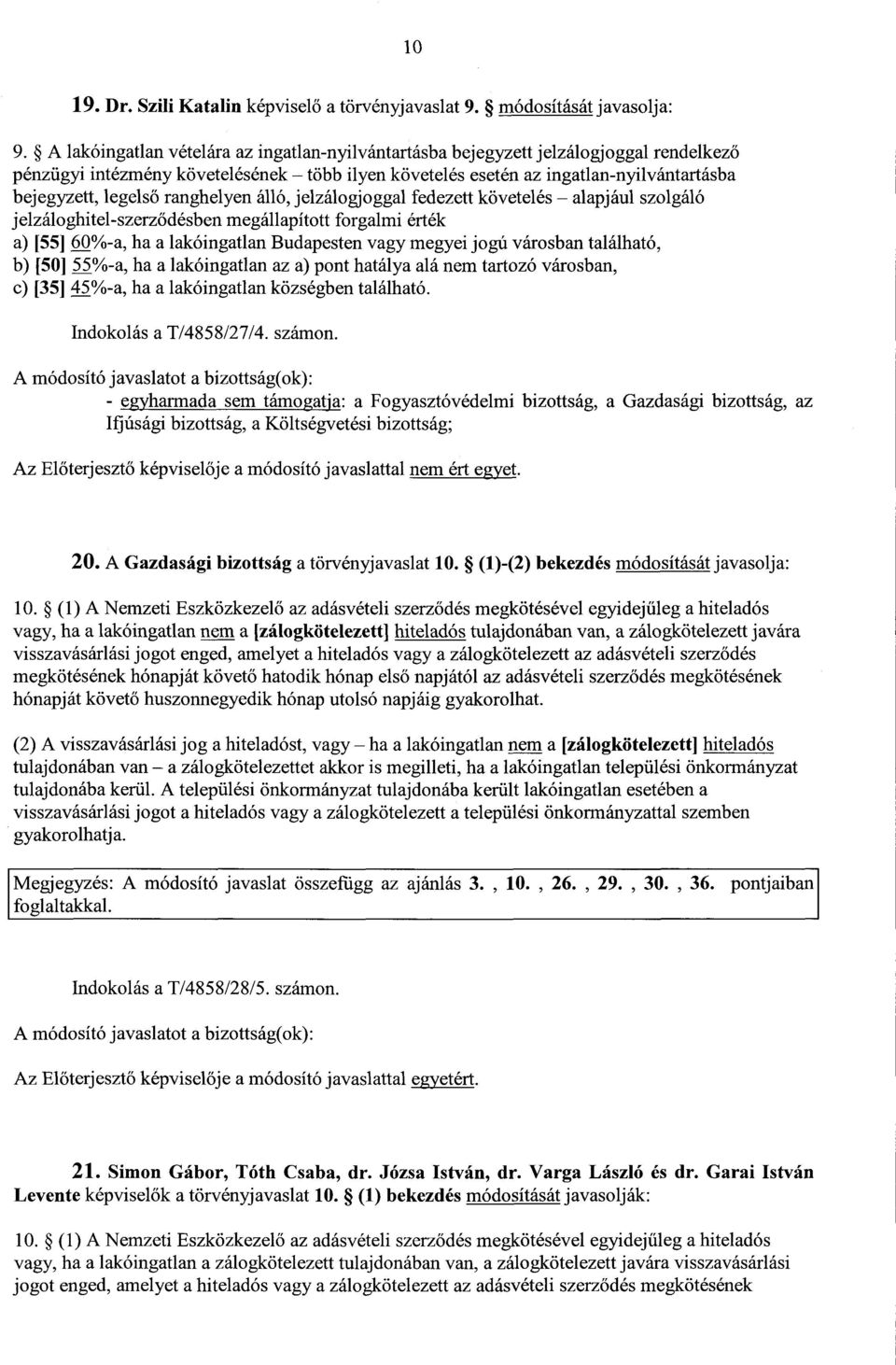 ranghelyen álló, jelzálogjoggal fedezett követelés alapjául szolgál ó jelzáloghitel-szerződésben megállapított forgalmi érték a) [55] 60%-a, ha a lakóingatlan Budapesten vagy megyei jogú városban