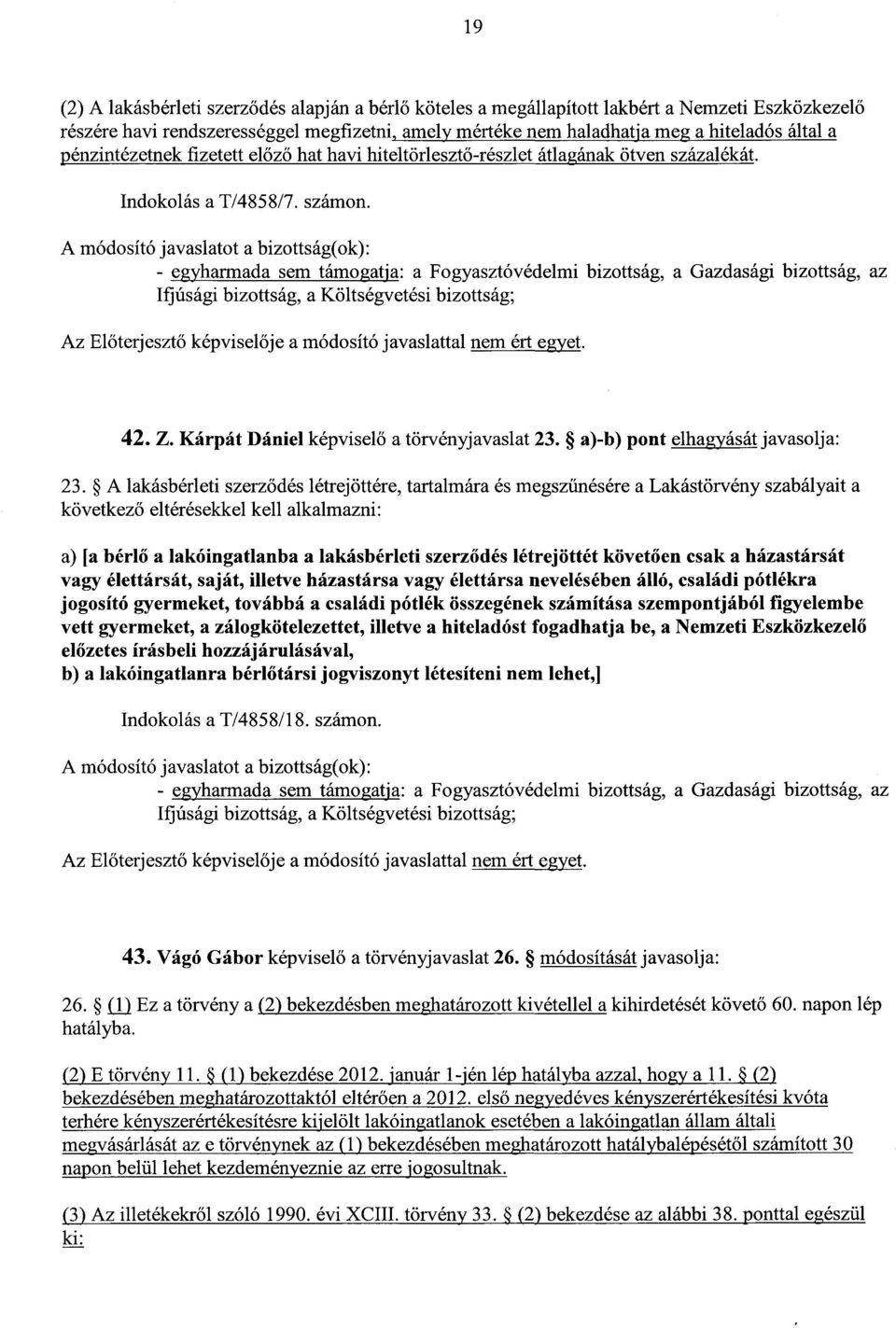 Kárpát Dániel képvisel ő a törvényjavaslat 23. a)-b) pont elhagyását javasolja: 23.