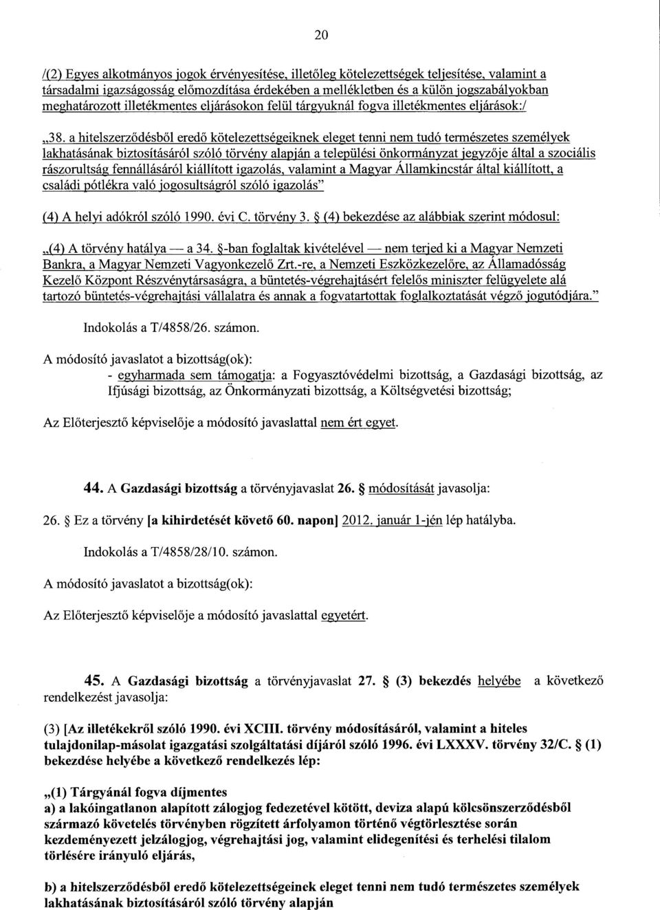 a hitelszerz ődésből eredő kötelezettségeiknek eleget tenni nem tudó természetes személyek lakhatásának biztosításáról szóló törvény alapján a települési önkormányzat jegyz ője által a szociáli s