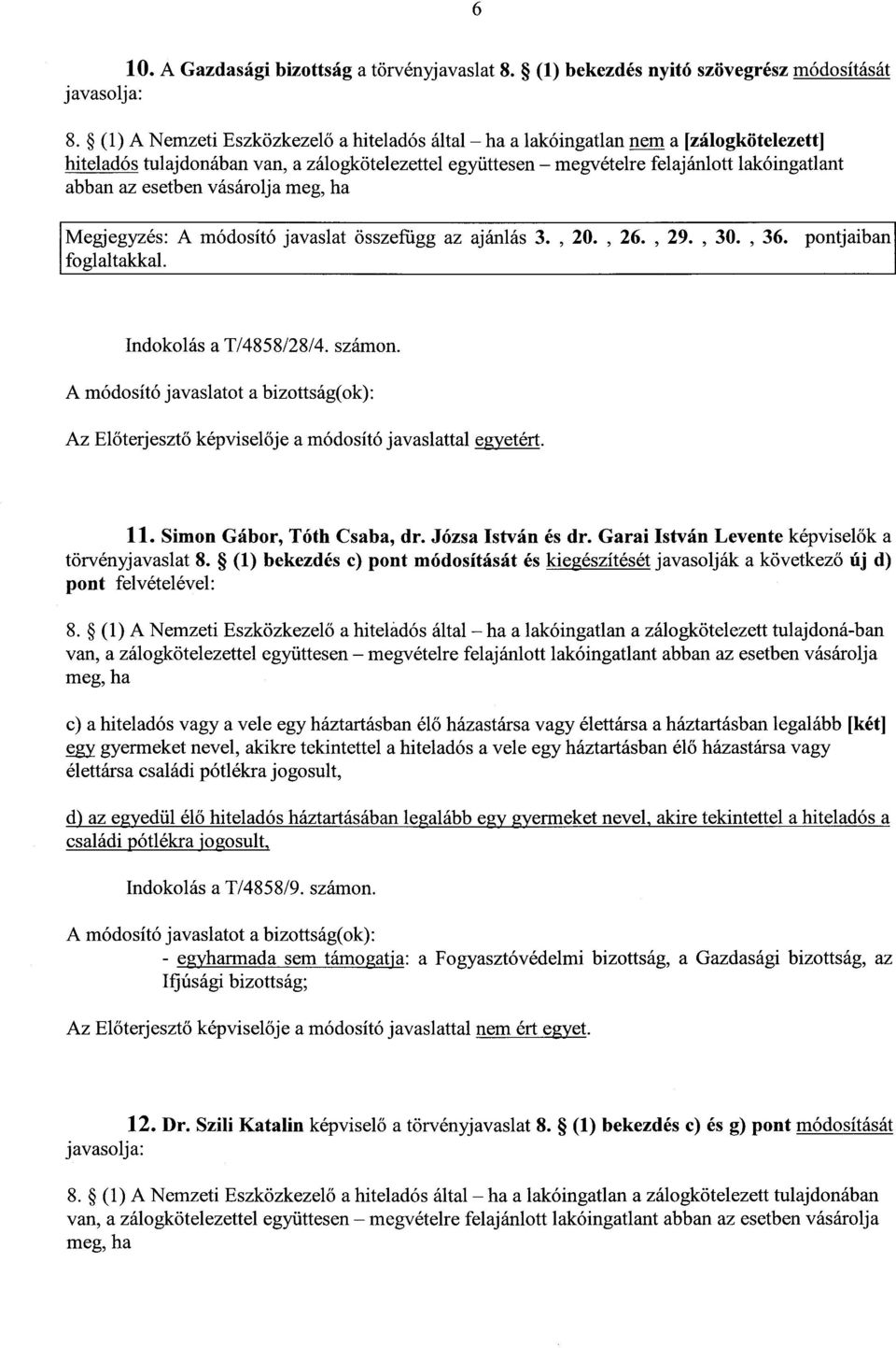 esetben vásárolja meg, h a Megjegyzés: A módosító javaslat összefügg az ajánlás 3., 20., 26., 29., 30., 36. foglaltakkal. pontjaiban Indokolás a T/4858/28/4. számon.