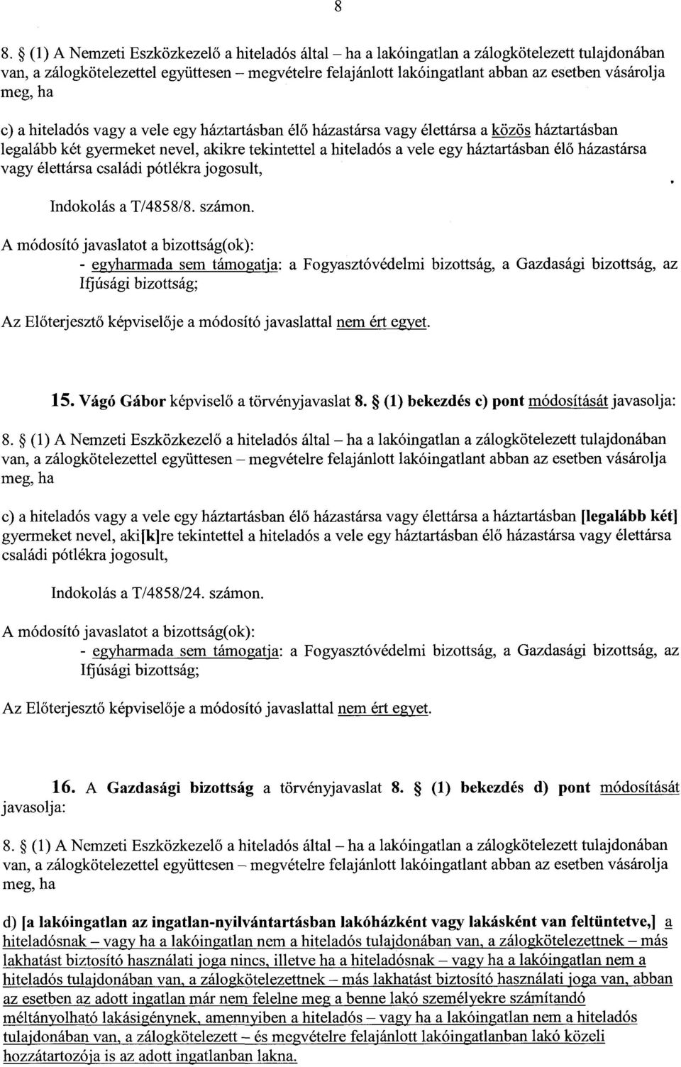 házastárs a vagy élettársa családi pótlékra jogosult, Indokolás a T/4858/8. számon. Ifjúsági bizottság ; Az El őterjeszt ő képvisel ője a módosító javaslattal nem ért egyet. 15.