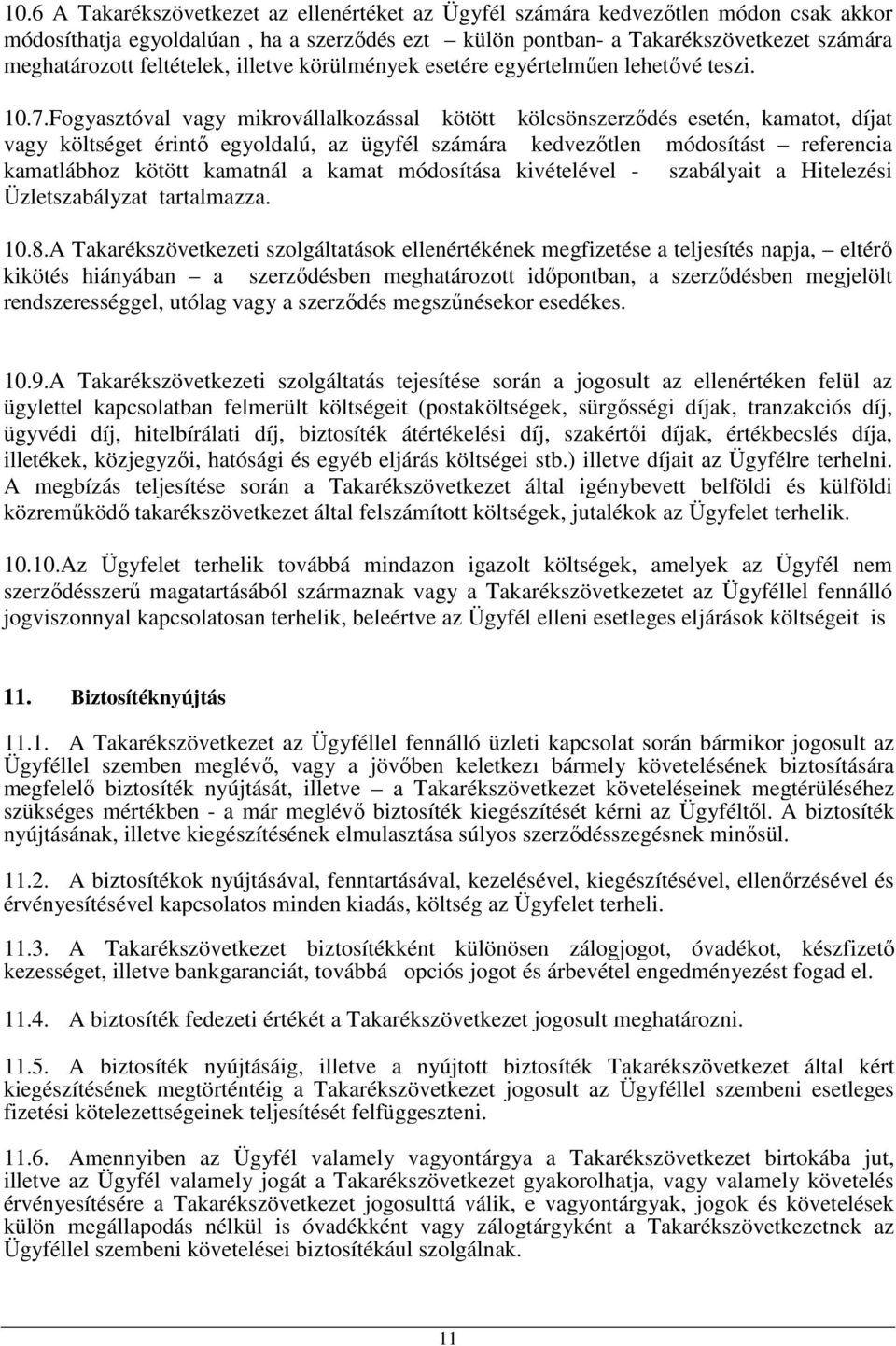 Fogyasztóval vagy mikrovállalkozással kötött kölcsönszerzıdés esetén, kamatot, díjat vagy költséget érintı egyoldalú, az ügyfél számára kedvezıtlen módosítást referencia kamatlábhoz kötött kamatnál a