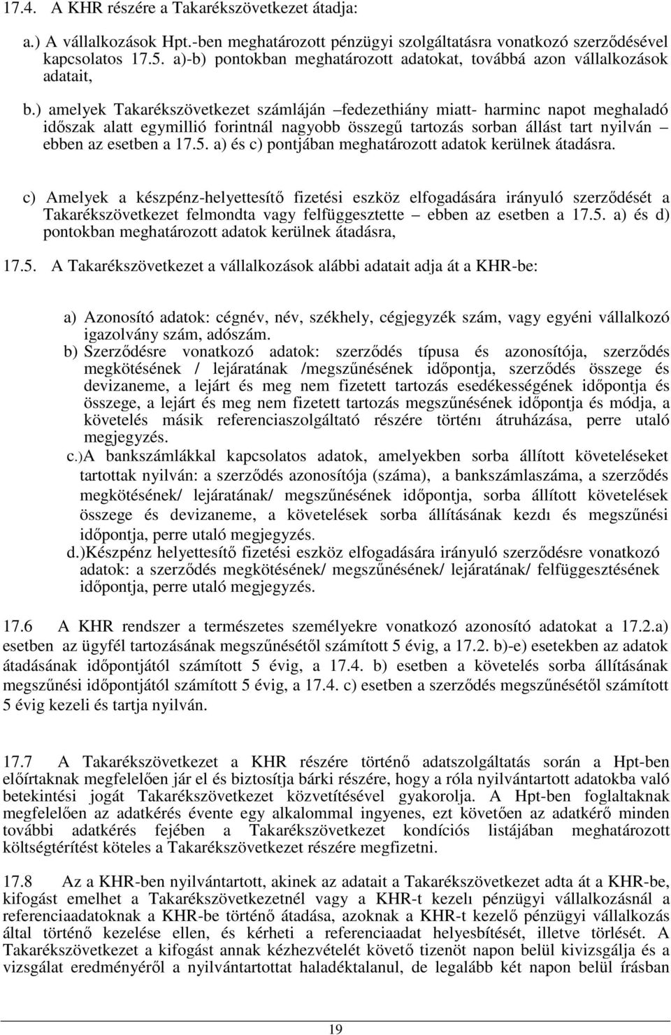 ) amelyek Takarékszövetkezet számláján fedezethiány miatt- harminc napot meghaladó idıszak alatt egymillió forintnál nagyobb összegő tartozás sorban állást tart nyilván ebben az esetben a 17.5.