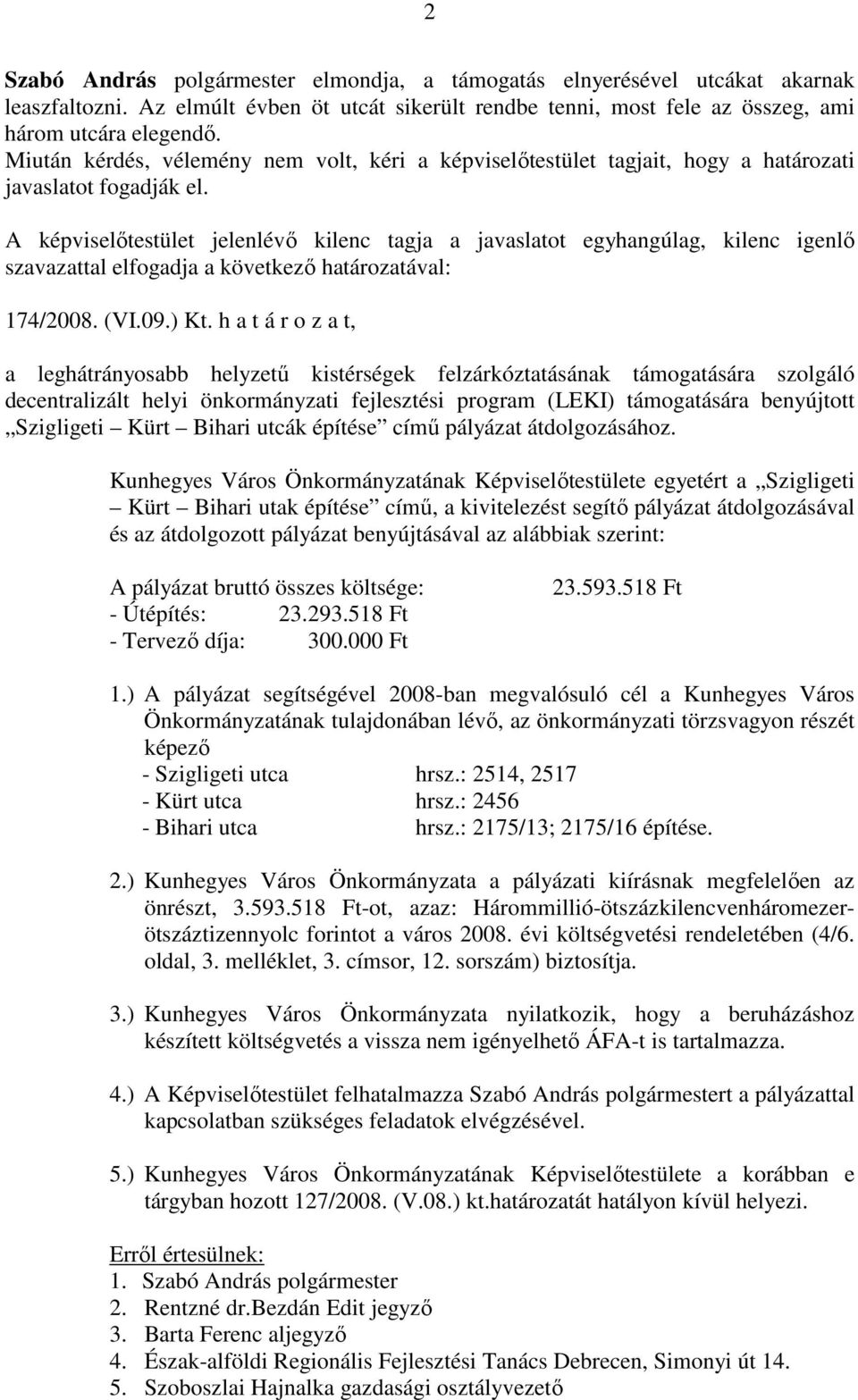 h a t á r o z a t, a leghátrányosabb helyzetű kistérségek felzárkóztatásának támogatására szolgáló decentralizált helyi önkormányzati fejlesztési program (LEKI) támogatására benyújtott Szigligeti