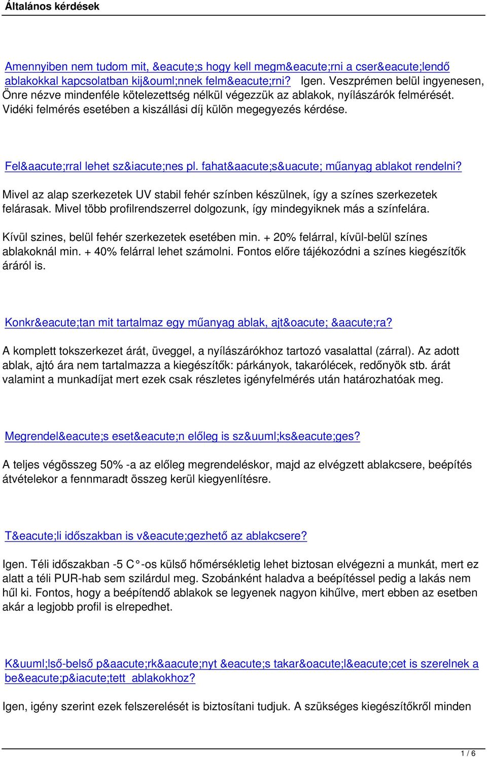 Felárral lehet színes pl. fahatású műanyag ablakot rendelni? Mivel az alap szerkezetek UV stabil fehér színben készülnek, így a színes szerkezetek felárasak.