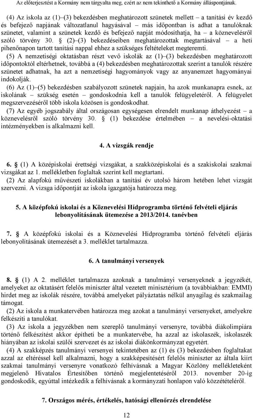 (2) (3) bekezdéseiben meghatározottak megtartásával a heti pihenőnapon tartott tanítási nappal ehhez a szükséges feltételeket megteremti.