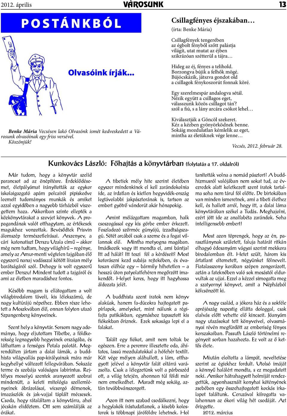 Nézik együtt a csillagos eget, válasszunk közös csillagot tán? szól a fiú, s a lány arcára csókot lehel Benke Mária Vecsésen lakó Olvasónk ismét kedveskedett a Városunk olvasóinak egy friss versével.