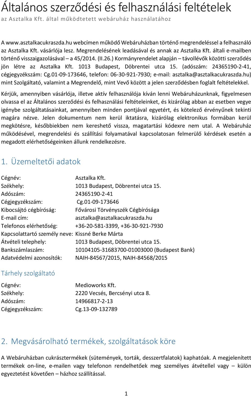 általi e-mailben történő visszaigazolásával a 45/2014. (II.26.) Kormányrendelet alapján távollévők közötti szerződés jön létre az Asztalka Kft. 1013 Budapest, Döbrentei utca 15.