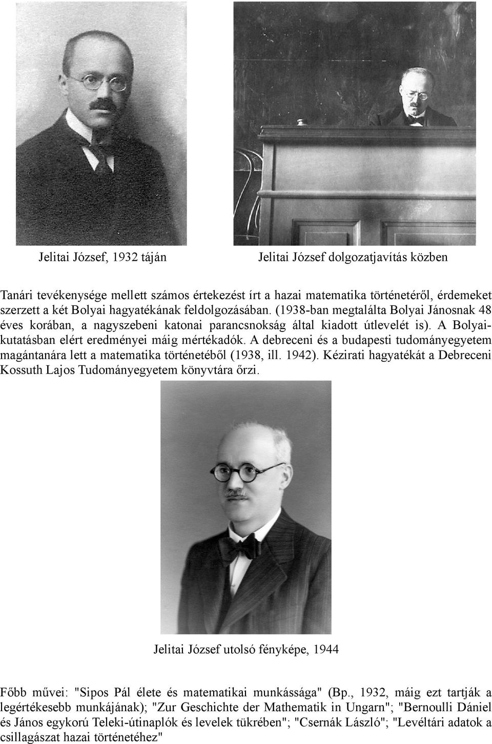 A debreceni és a budapesti tudományegyetem magántanára lett a matematika történetéből (1938, ill. 1942). Kézirati hagyatékát a Debreceni Kossuth Lajos Tudományegyetem könyvtára őrzi.