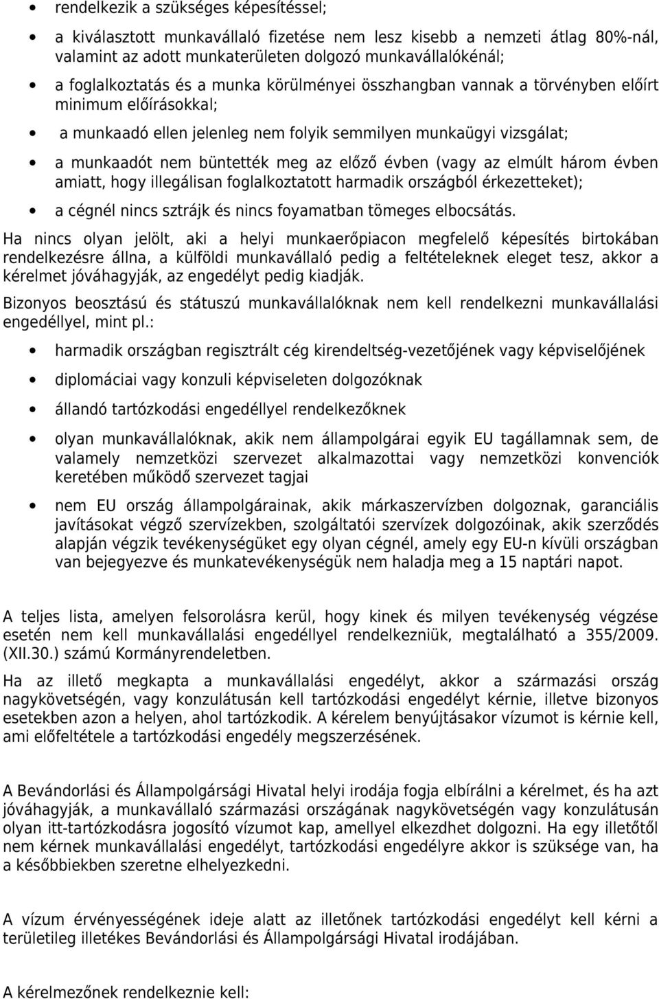 az elmúlt három évben amiatt, hogy illegálisan foglalkoztatott harmadik országból érkezetteket); a cégnél nincs sztrájk és nincs foyamatban tömeges elbocsátás.