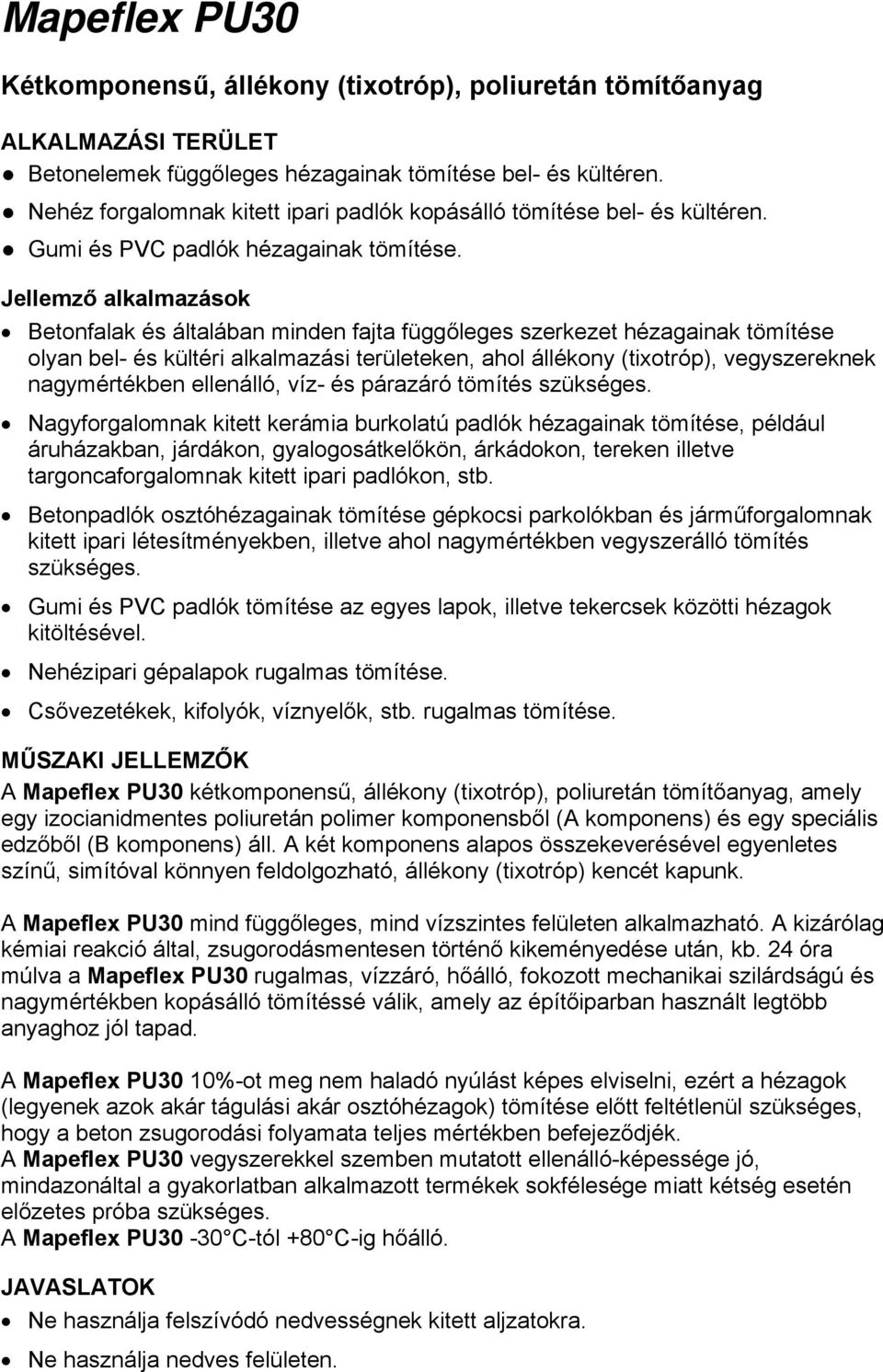 Jellemző alkalmazások Betonfalak és általában minden fajta függőleges szerkezet hézagainak tömítése olyan bel- és kültéri alkalmazási területeken, ahol állékony (tixotróp), vegyszereknek