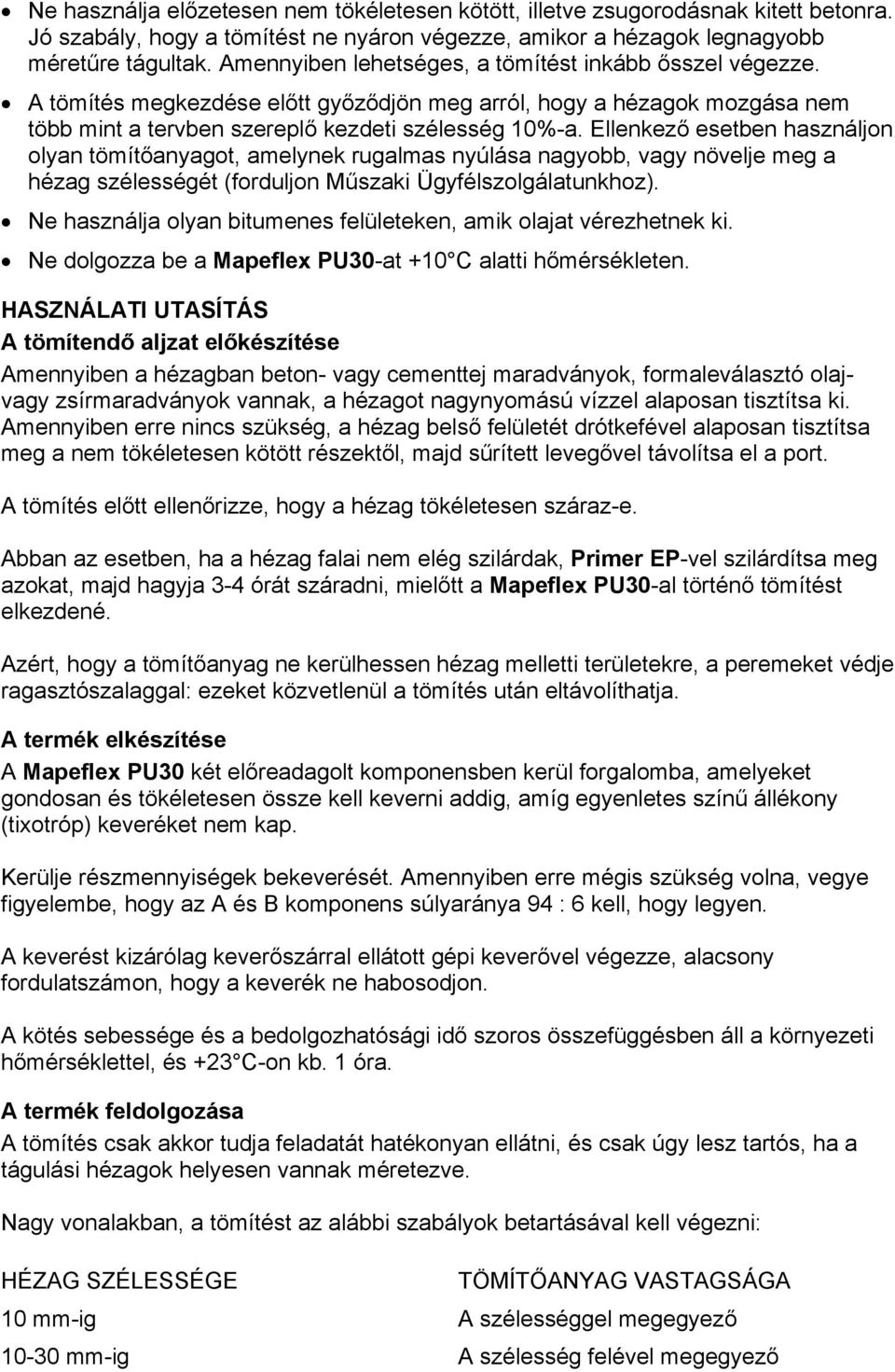 Ellenkező esetben használjon olyan tömítőanyagot, amelynek rugalmas nyúlása nagyobb, vagy növelje meg a hézag szélességét (forduljon Műszaki Ügyfélszolgálatunkhoz).