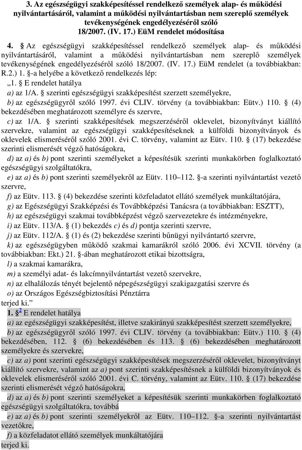 Az egészségügyi szakképesítéssel rendelkezı személyek alap- és mőködési nyilvántartásáról, valamint a mőködési nyilvántartásban nem szereplı személyek tevékenységének engedélyezésérıl szóló 18/2007.