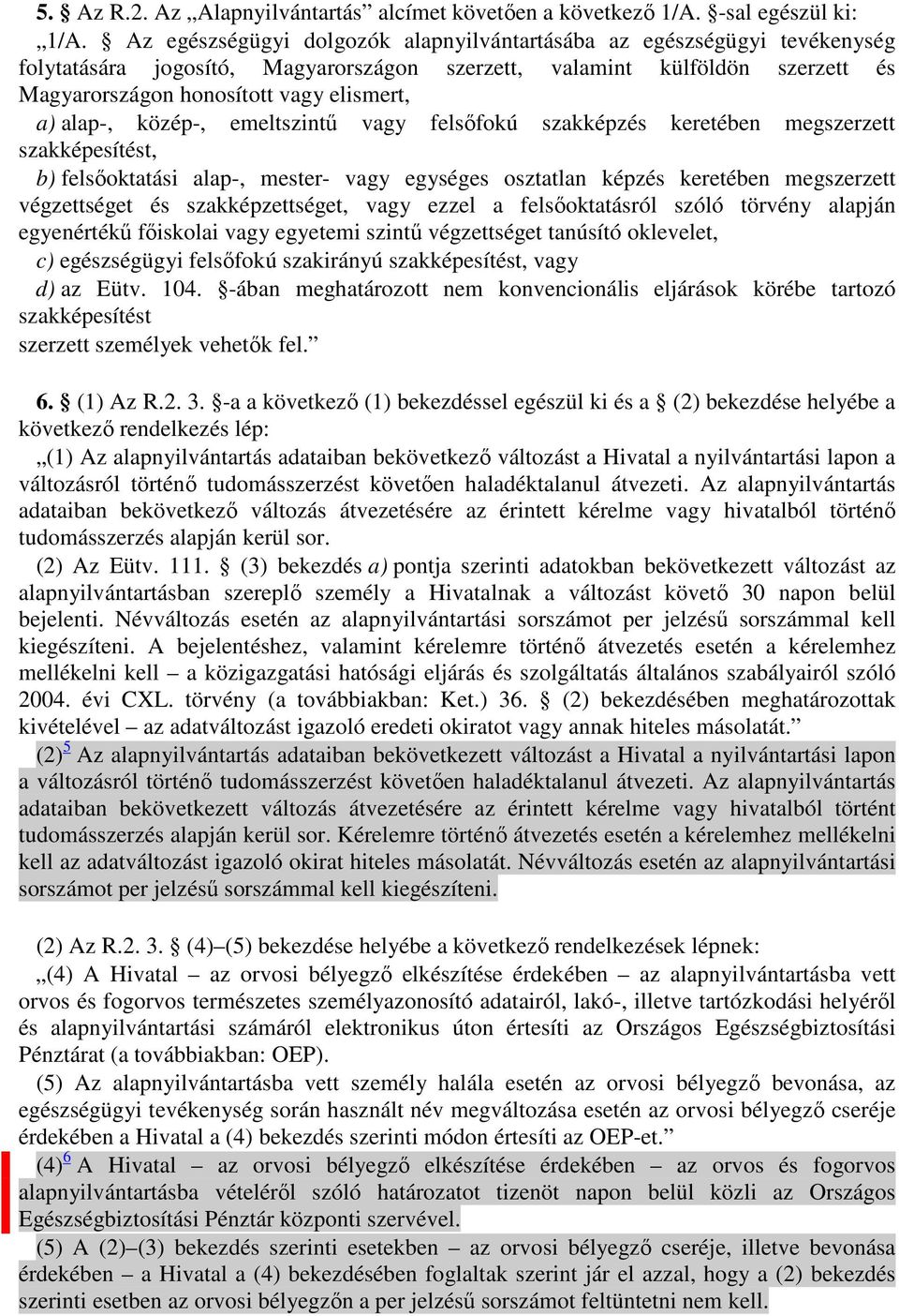 alap-, közép-, emeltszintő vagy felsıfokú szakképzés keretében megszerzett szakképesítést, b) felsıoktatási alap-, mester- vagy egységes osztatlan képzés keretében megszerzett végzettséget és